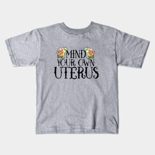 Mind your own Uterus Kids T-Shirt